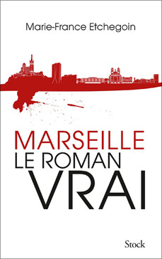 Marseille, le romain vrai, Marie-France Etchegoin, éditions Stock