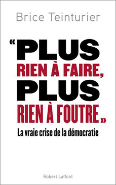 "Plus rien à faire", "plus rien à foutre" - La véritable crise démocratique, Brice Teinturier, éditions Robert Laffont