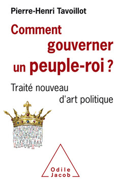 Comment gouverner un peuple roi, Pierre-Henri Tavoillot, Odile Jacob